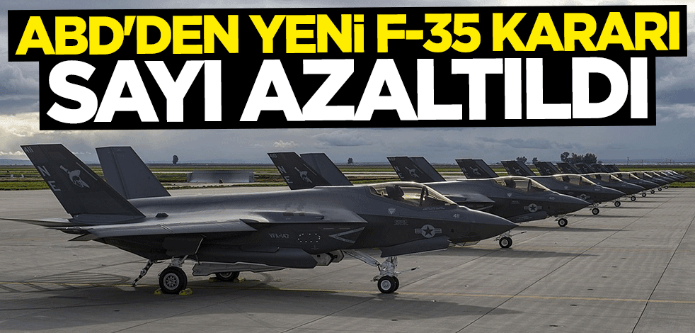 ABD'den yeni F-35 kararı: Sayı azaltıldı
