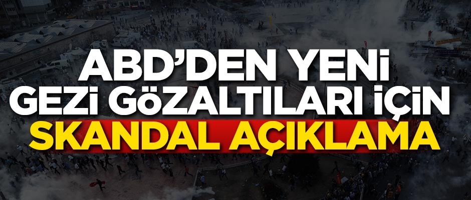ABD'den yeni Gezi gözaltıları için skandal açıklama