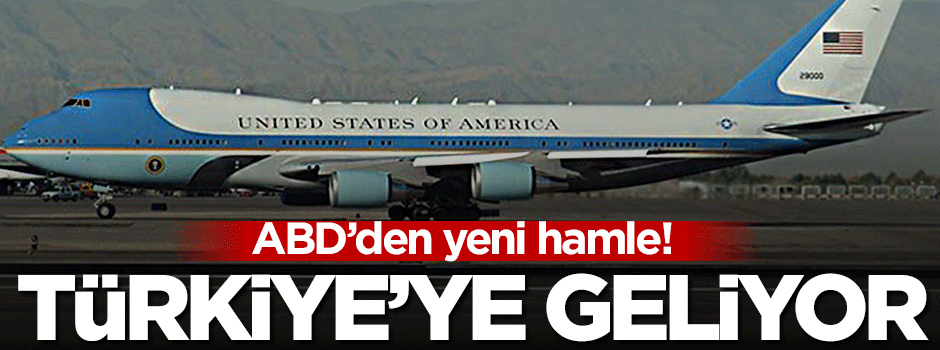 ABD'den yeni hamle! Türkiye'ye geliyor