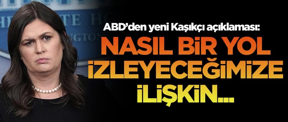 ABD'den yeni Kaşıkçı açıklaması: Nasıl bir yol izleyeceğimize ilişkin...