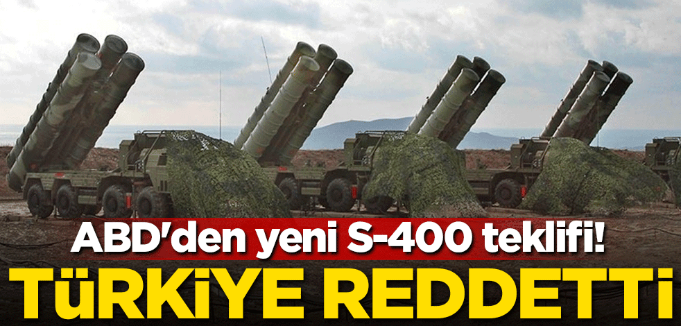 ABD'den yeni S-400 teklifi! Türkiye reddetti