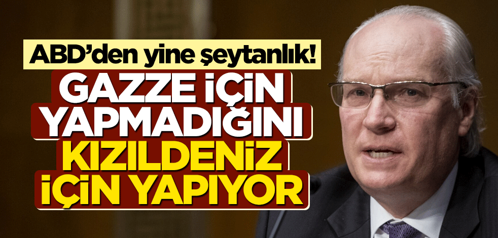 ABD’den yine şeytanlık! Gazze için yapmadığını Kızıldeniz için yapıyor