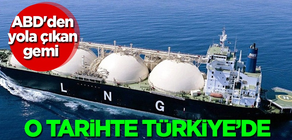 ABD'den yola çıkan sıvılaştırılmış doğal gaz (LNG) gemisi: Aliağa Terminali'ne yanaşacak