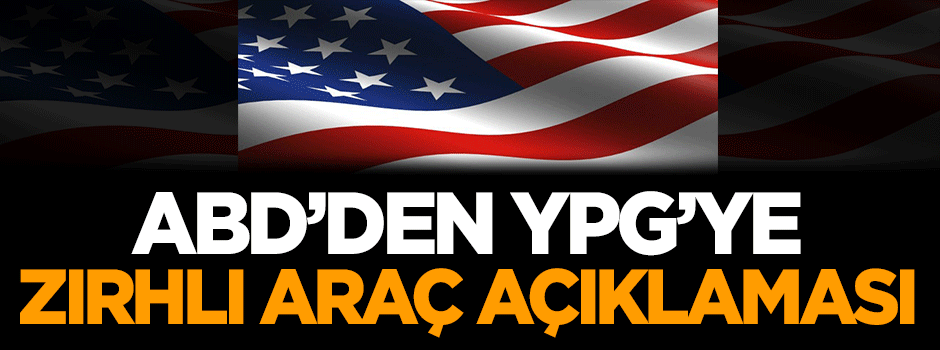 ABD'den 'YPG'ye zırhlı araç' açıklaması