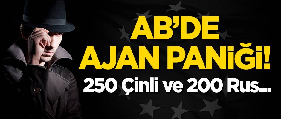 AB'de ajan paniği! 250 Çinli ve 200 Rus...