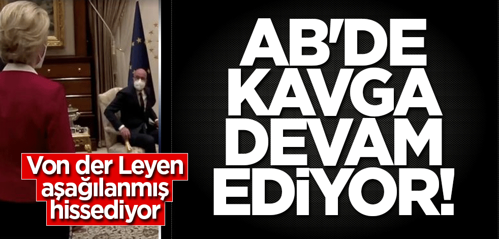 AB'de kavga devam ediyor! Von der Leyen aşağılanmış hissediyor
