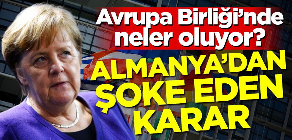 AB'de neler oluyor? Almanya'dan şoke eden karar