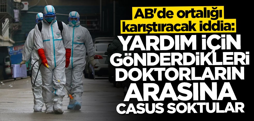 AB'de ortalığı karıştıracak iddia: Yardım için gönderdikleri doktorların arasına casus soktular
