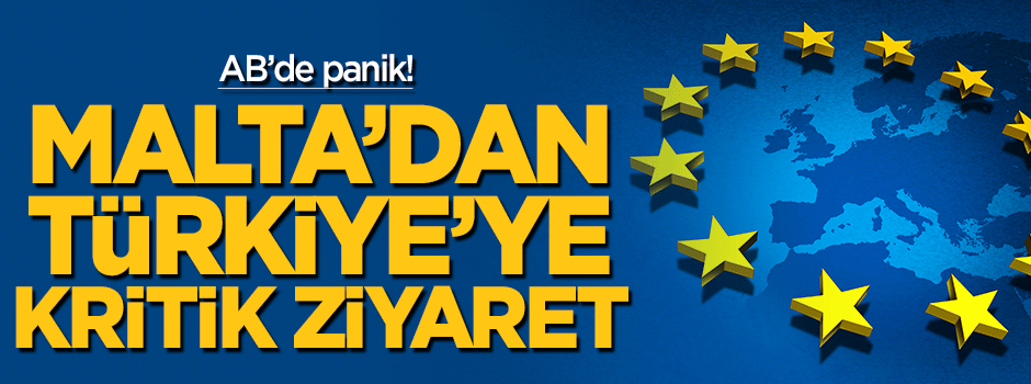 AB’de panik! Malta'dan Türkiye’ye ziyaret