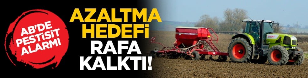 AB'de pestisit alarmı: Azaltma hedefi rafa kalktı!