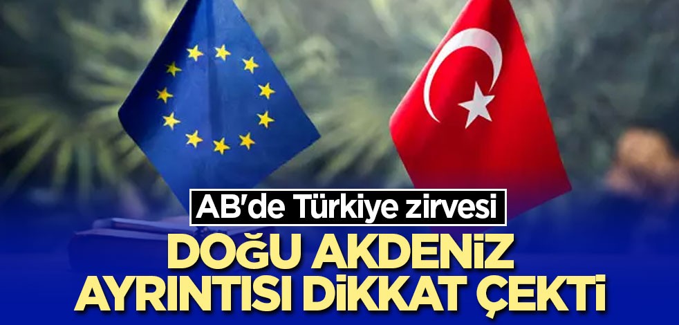 AB'de Türkiye zirvesi! Sonuç bildirisi açıklandı! Doğu Akdeniz ayrıntısı dikkat çekti