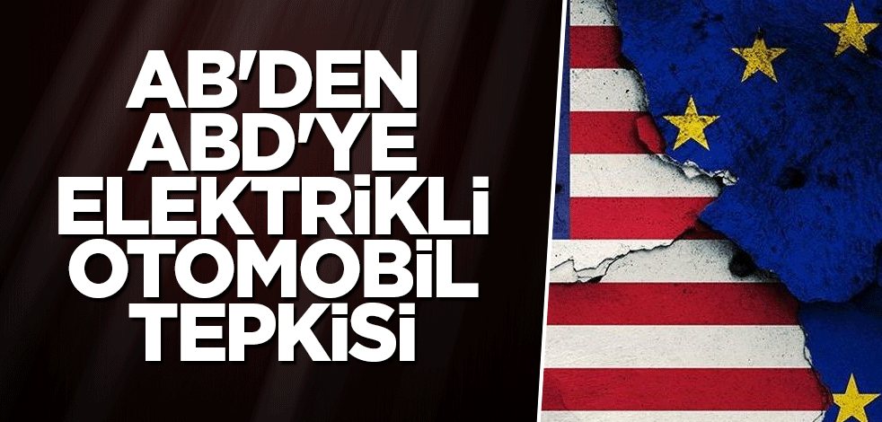 AB'den ABD'ye elektrikli otomobil tepkisi