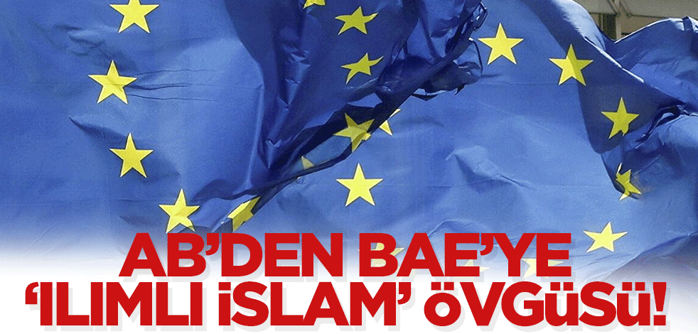 AB’den BAE’ye 'ılımlı İslam' övgüsü