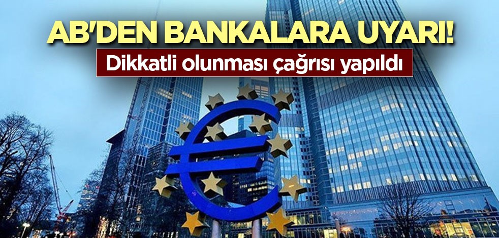 AB'den bankalara uyarı! Dikkatli olunması çağrısı yapıldı