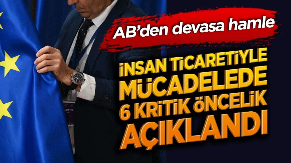 AB’den devasa hamle: İnsan ticaretiyle mücadelede 6 kritik öncelik açıklandı!