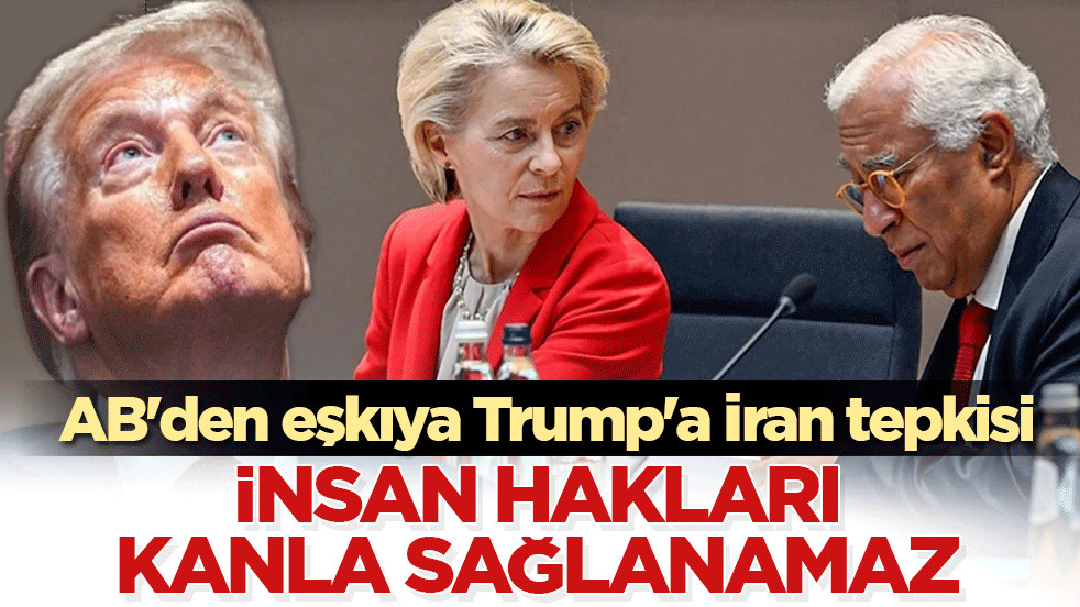 AB'den eşkıya Trump'a İran tepkisi: Özgürlük ve insan hakları bombalarla sağlanamaz