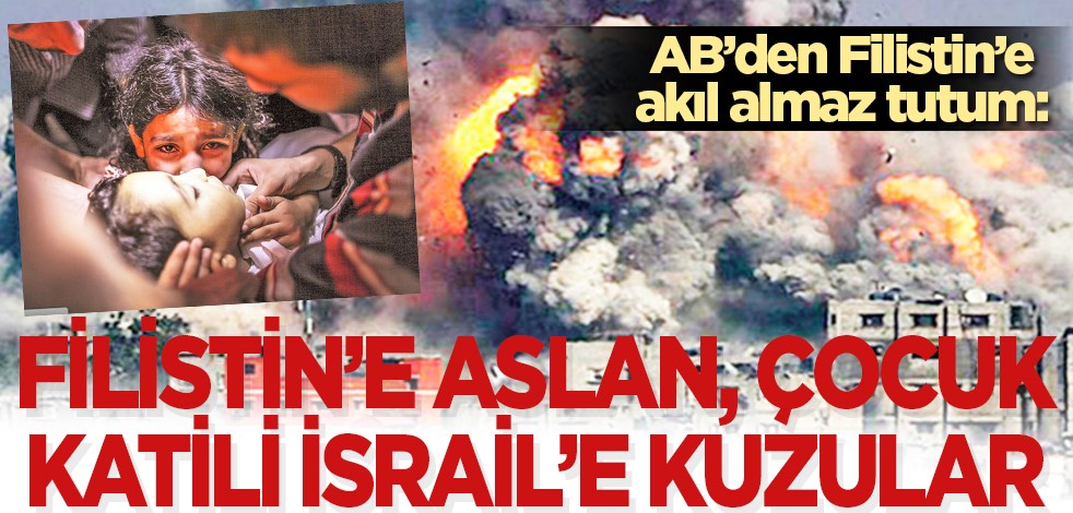 AB'den Filistin'e akıl almaz tutum: Filistin'e aslan, çocuk katili İsrail'e kuzular