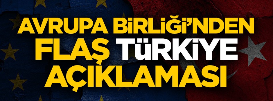 AB'den flaş Türkiye açıklaması: Devam etmesini istiyoruz