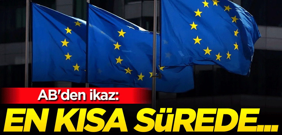AB'den ikaz: En kısa sürede...
