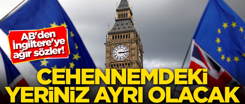 AB'den İngiltere'ye ağır sözler! Cehennemdeki yeriniz ayrı olacak