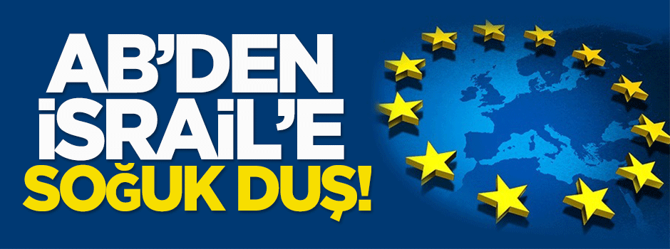 AB'den İsrail'e soğuk duş!