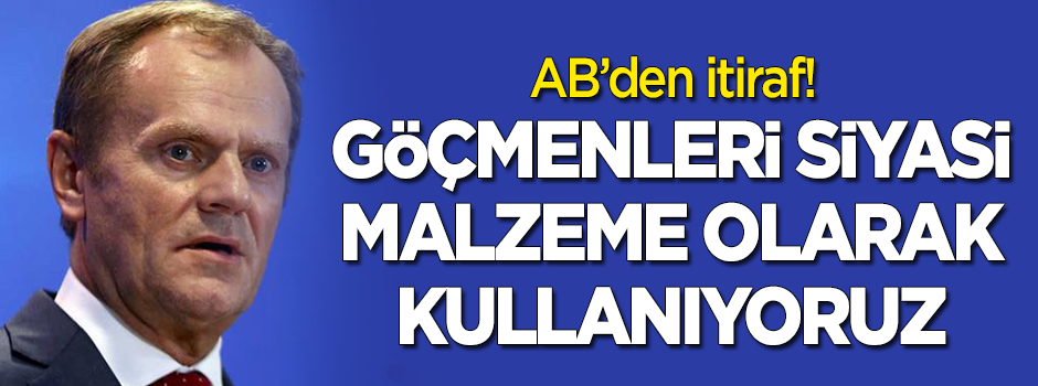 AB'den itiraf: Göçmenleri siyasi malzeme olarak kullanıyoruz