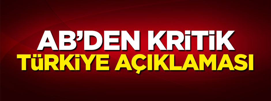 Avrupa Birliği'nden kritik Türkiye açıklaması