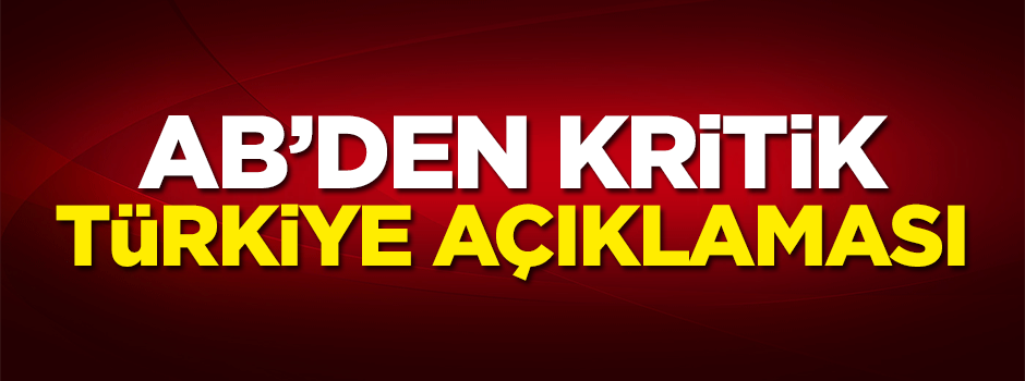 AB'den kritik Türkiye açıklaması geldi