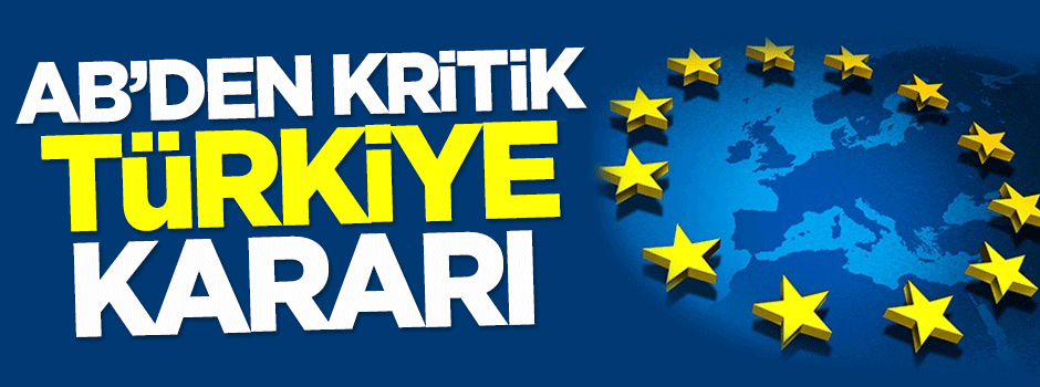 AB'den kritik 'Türkiye' kararı