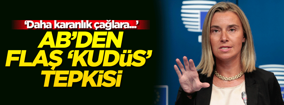 AB'den 'Kudüs' tepkisi: Daha karanlık çağlara...