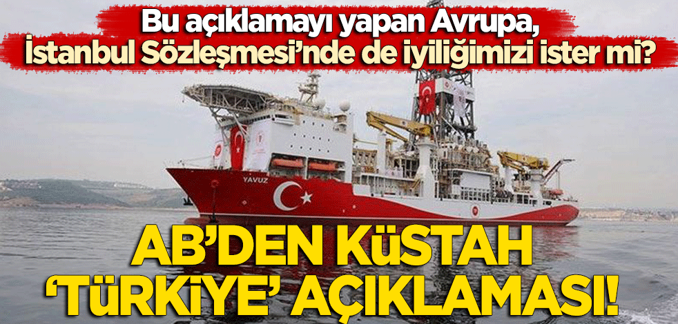 AB'den küstah 'Türkiye' açıklaması! "Doğu Akdeniz'deki faaliyetler..."