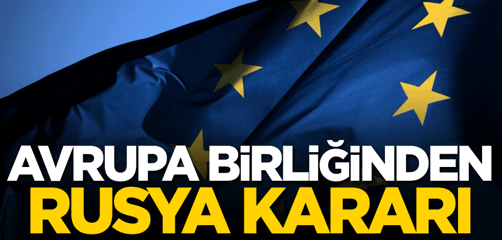 AB'den Rusya kararı!