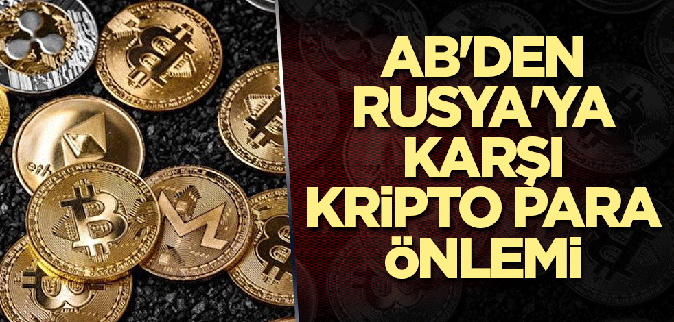 AB'den Rusya'ya karşı kripto para önlemi