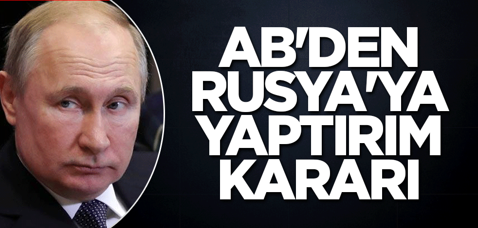 AB'den Rusya'ya yaptırım kararı