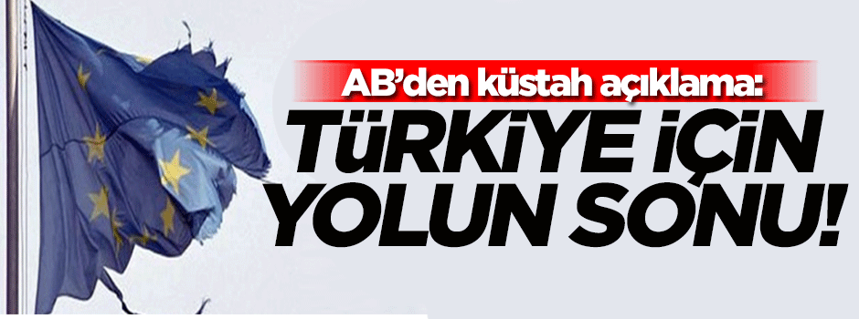 AB’den skandal açıklama: Yol sona erdi!