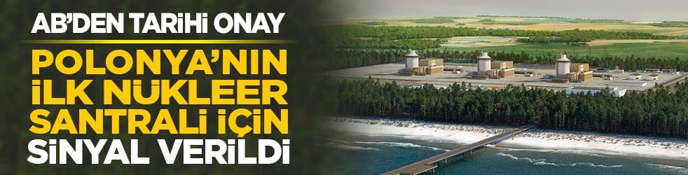AB’den tarihi onay: Polonya’nın ilk nükleer santral için sinyal verildi