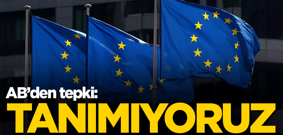 AB'den tepki: Tanımıyoruz