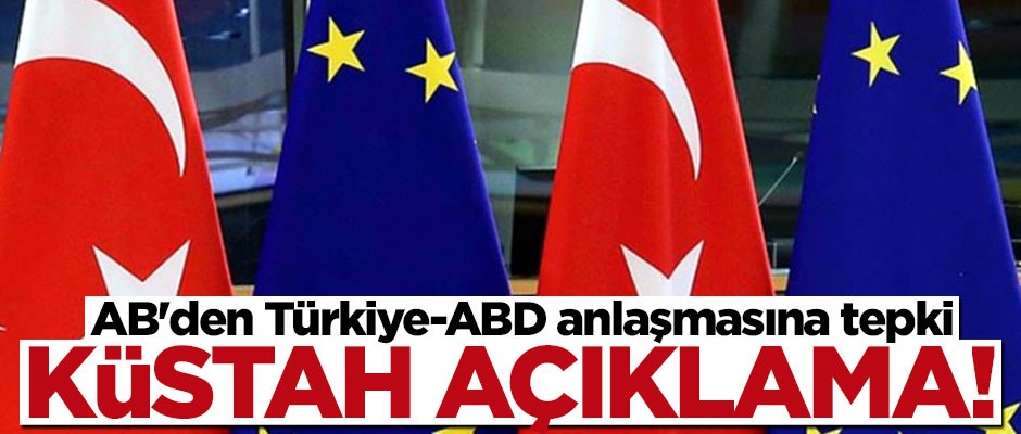 AB'den Türkiye-ABD anlaşmasına tepki! Küstah çağrıyı yinelediler