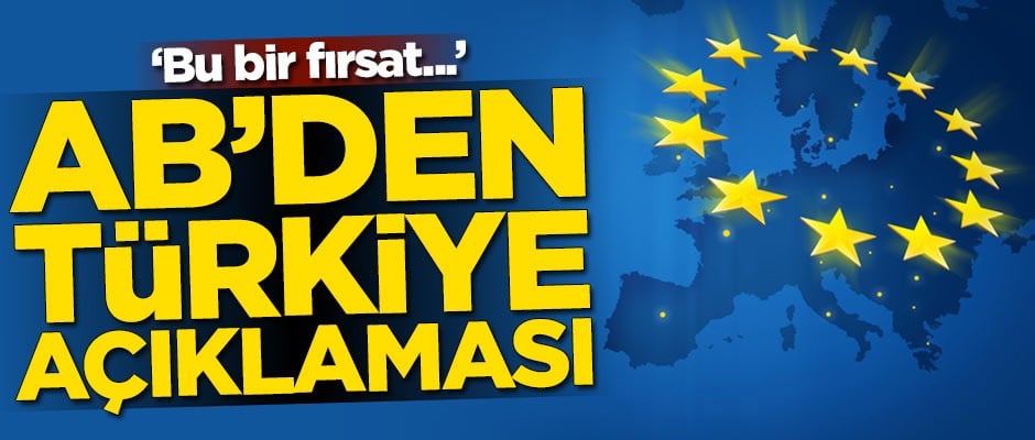 AB'den Türkiye açıklaması: Bu bir fırsat