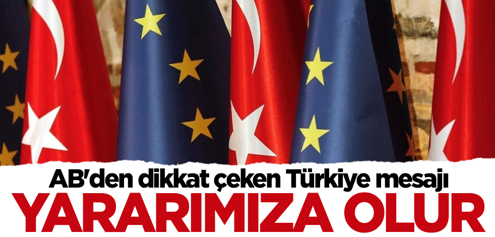 AB'den Türkiye açıklaması: Yararımıza olur