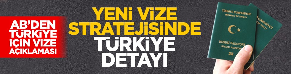 AB’den Türkiye için vize açıklaması: Yeni vize stratejisinde Türkiye detayı