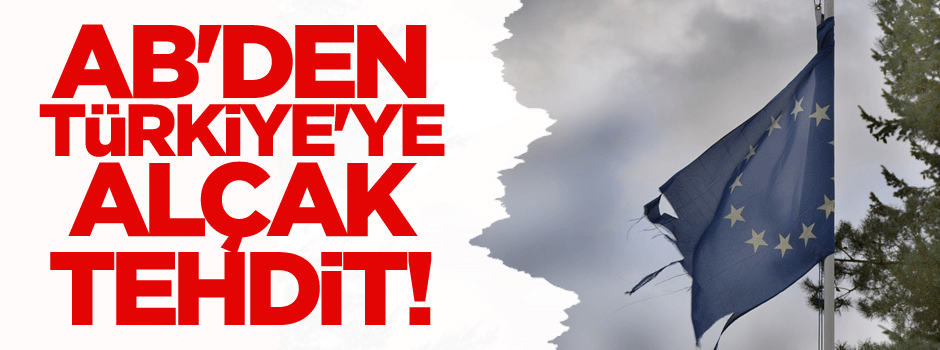 AB'den Türkiye'ye alçak tehdit!