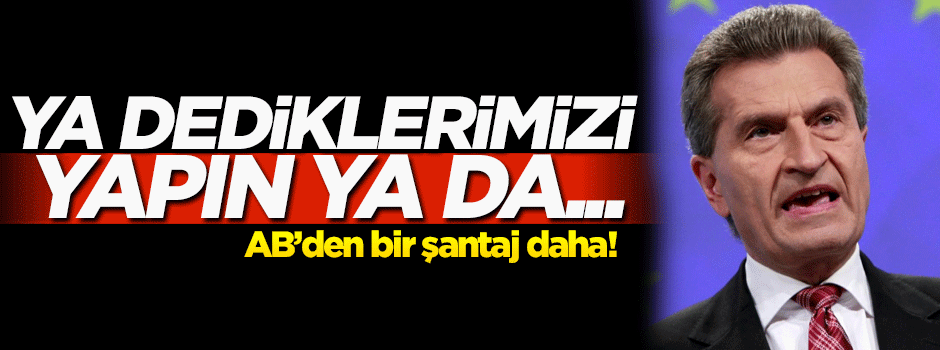AB'den Türkiye'ye bir şantaj daha! Ya dediğimizi yapın ya da...