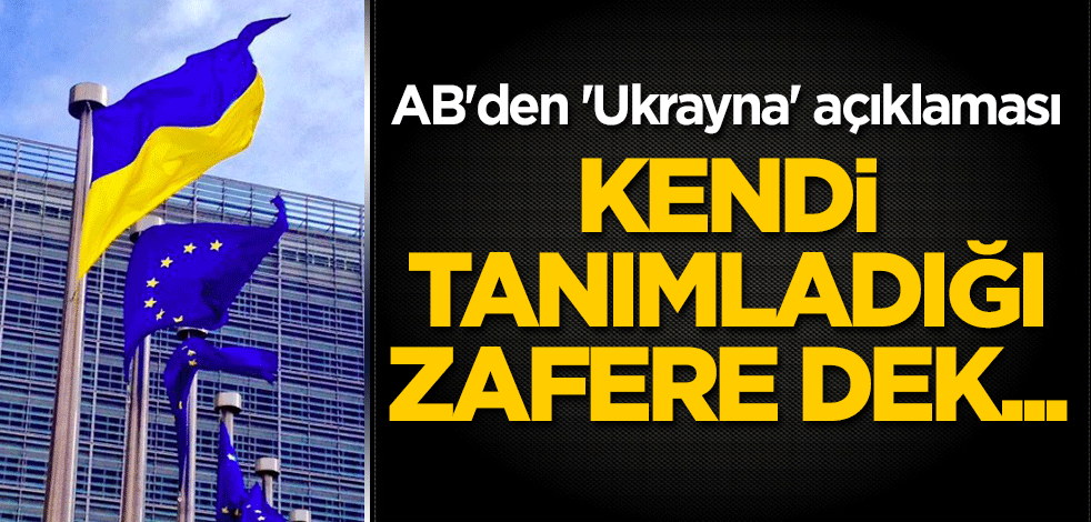 AB'den 'Ukrayna' açıklaması: Kendi tanımladığı zafere dek...
