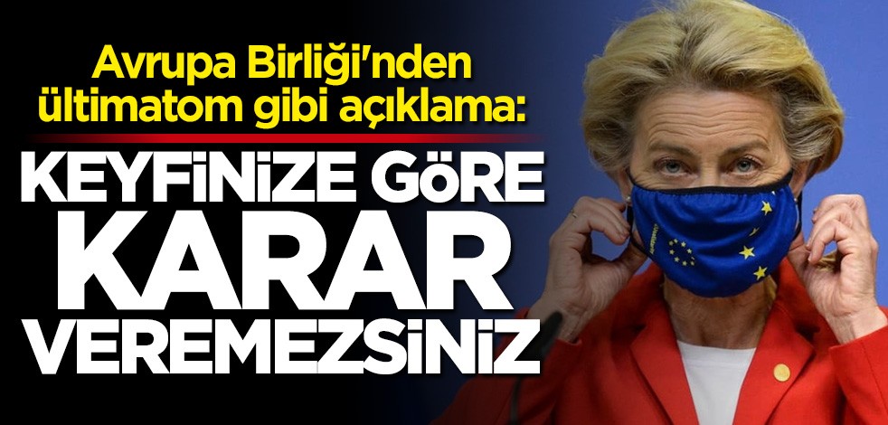 AB'den ültimatom gibi açıklama: Keyfinize göre karar veremezsiniz