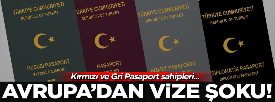 AB'den vize şoku! Kırmızı ve gri pasaportlular...