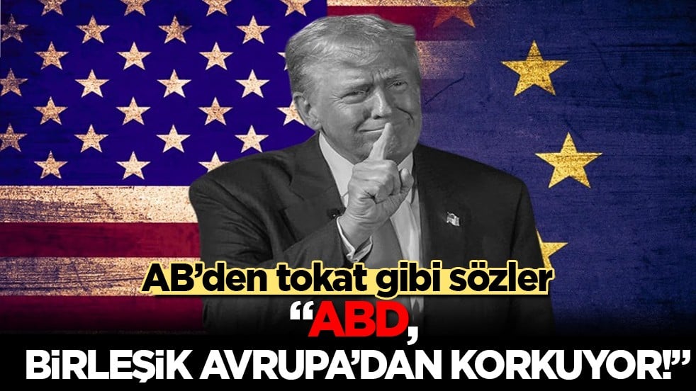 AB’den Washington’a sert eleştiri: Amerika, birleşik bir Avrupa’dan korkuyor
