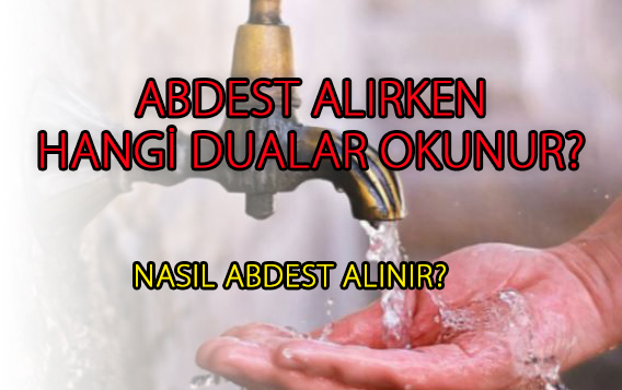Abdest alırken hangi dualar okunur?