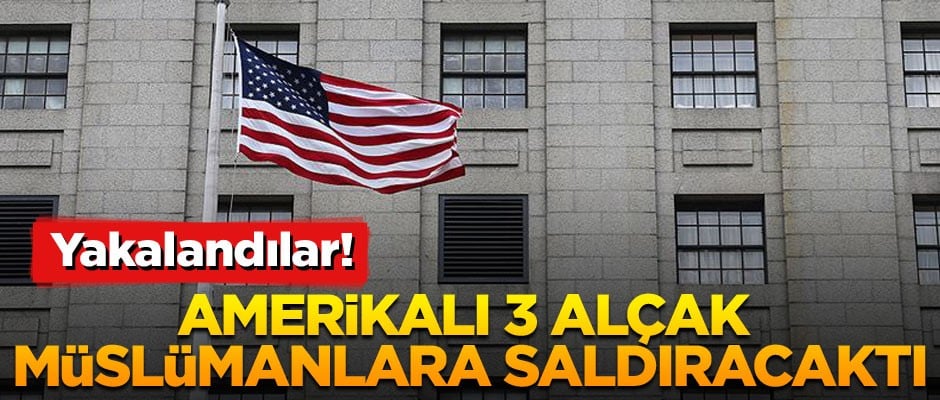 ABD’li 3 alçak Müslümanlara saldıracaktı… Yakalandılar