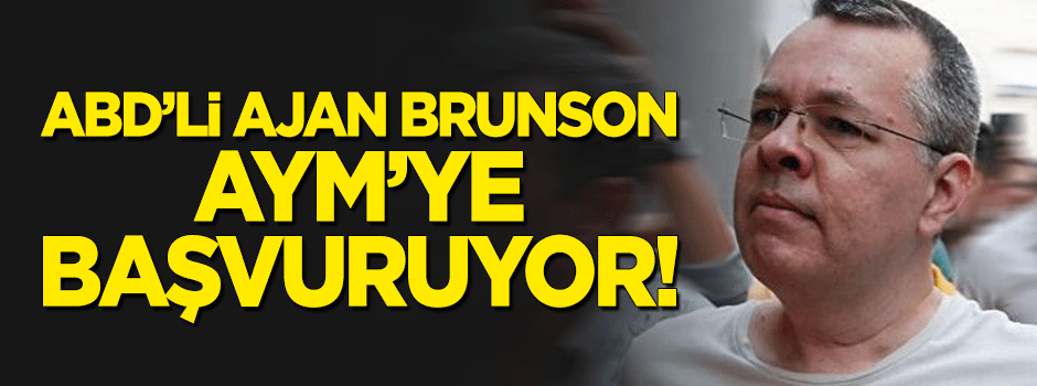 ABD'li ajan Brunson, AYM'ye başvuruyor!